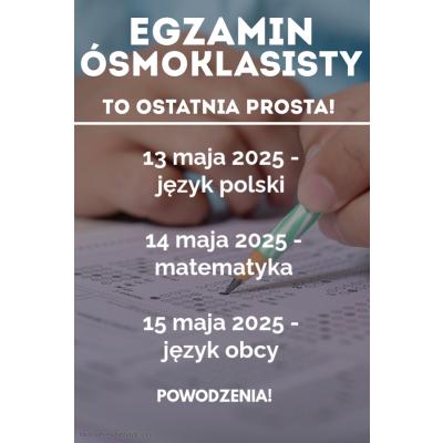 Egzamin ósmoklasisty - ostatnia prosta! Egzamin ósmoklasisty - ostatnia prosta!